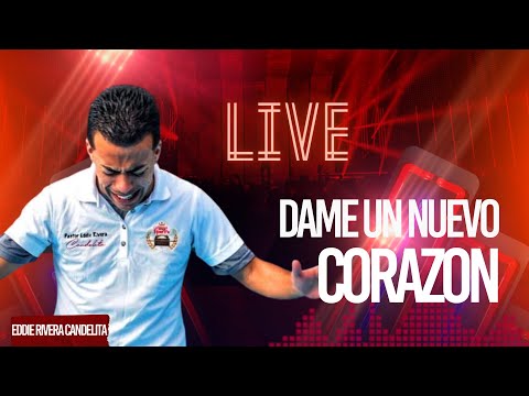 Dame un Nuevo Corazón Live Eddie Rivera Candelita