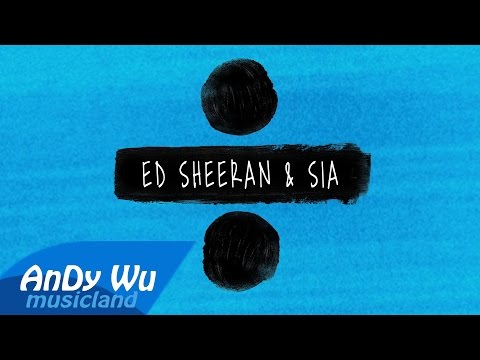 ED SHEERAN & SIA - Shape of You / The Greatest / Cheap Thrills / by AnDyWuMUSICLAND