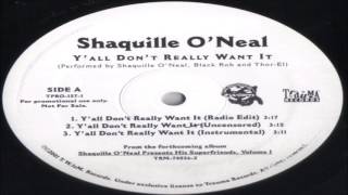 Shaquille O&#39;Neal - Y&#39;all Don&#39;t Really Want It (Uncensored)