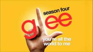 You&#39;re All The World To Me - Glee Cast [HD FULL STUDIO]
