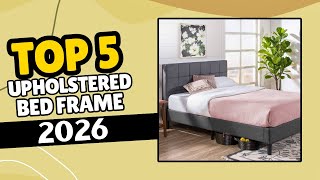 Top 5 Best Upholstered Bed Frames You Can Buy in 2026