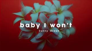 Danny Ocean - Baby I Won&#39;t (Official Audio)