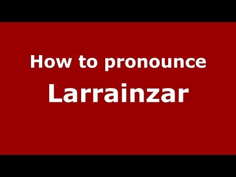 How to pronounce Larrainzar (Spanish/Spain) - PronounceNames.com