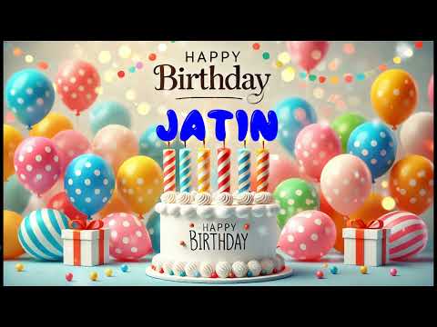 Happy Birthday JATIN   Happy Birthday Song   Birthday Wishes   Birthday Party