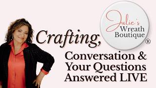 Crafting, Conversation and Your Questions Answered, LIVE