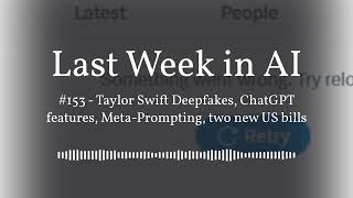 Last Week in AI #153 - Taylor Swift Deepfakes, ChatGPT features, Meta-Prompting, two new US bills