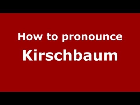 How to Pronounce Kirschbaum - PronounceNames.com