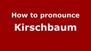 How to pronounce Kirschbaum