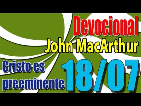 Devocional John MacArthur 18/07 - Cristo es preeminente