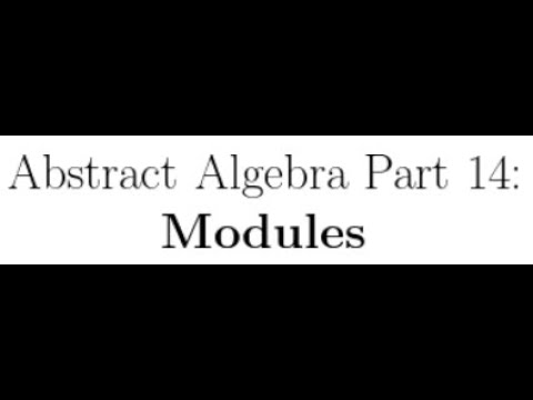 Abstract Algebra Lectures Part 14: Modules