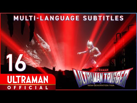 ULTRAMAN TRIGGER: NEW GENERATION TIGA Ep 16 "Sneering Destruction" -Official-