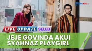 Jeje Govinda Akui Syahnaz Playgirl, Bibit Main Serong Sudah sejak Lama Pernah Jalan dengan 2 Pria