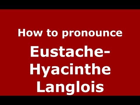 How to pronounce Eustache-Hyacinthe Langlois (French/France) - PronounceNames.com