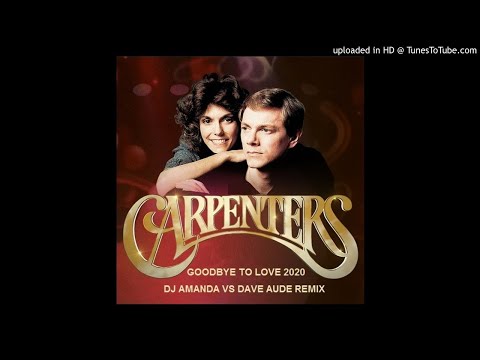 CARPENTERS - GOODBYE TO LOVE 2020 (DJ AMANDA VS DAVE AUDE REMIX)