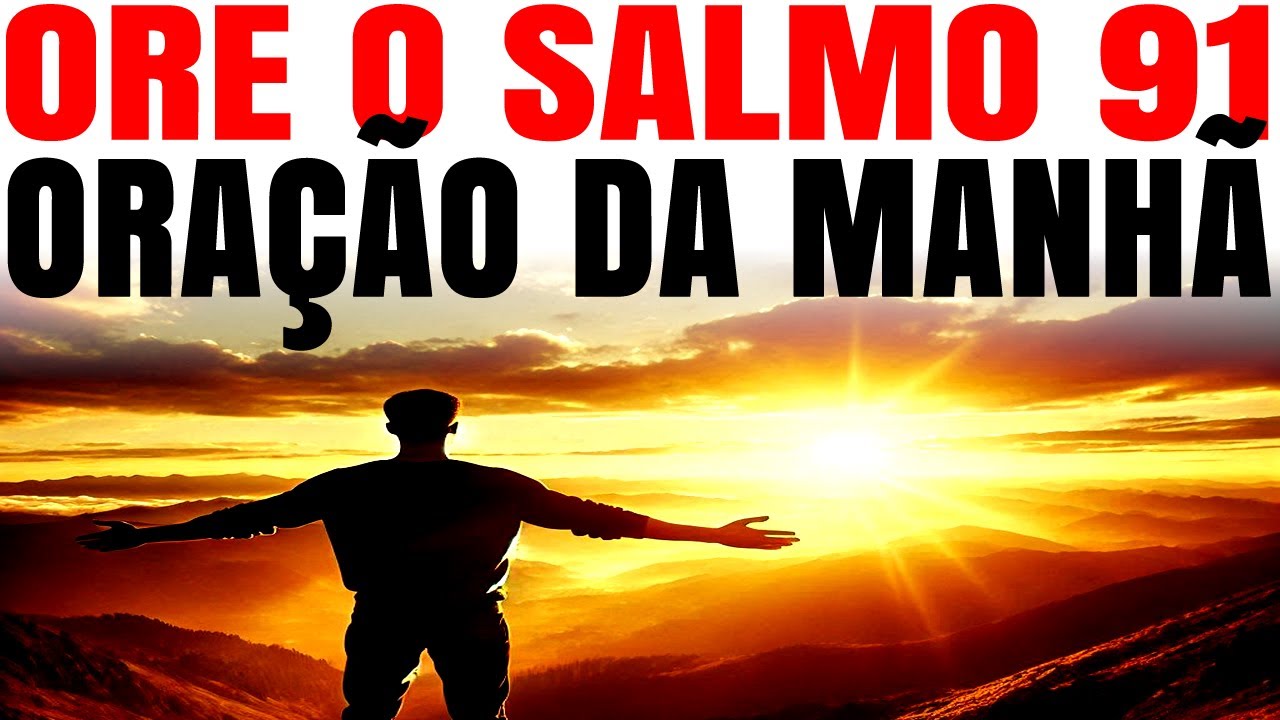 ORAÇÃO DO SALMO 91 | ORAÇÃO DA MANHÃ | COMECE BEM SEU DIA COM ORAÇÃO
