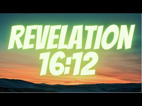 What does revelation 16:12 have to say?
