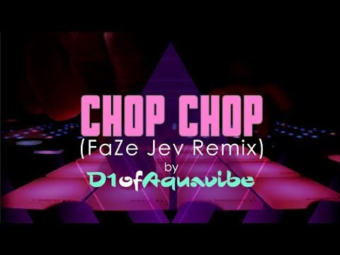 Chop Chop (FaZe Jev Remix) - D1ofAquavibe