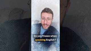 Do You Freeze When You Speak English?