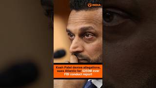 Kash Patel denies allegations, sues Atlantic for $250M over FBI conduct report