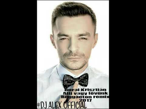 BURAI KRISZTIAN- ÁLLJ VAGY LÖVÜNK (2017) DJ ALEX OFFICIAL REGGAETON REMIX