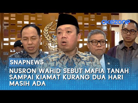 Nusron Wahid Sebut Mafia Tanah Sampai Kiamat Kurang Dua Hari Masih Ada