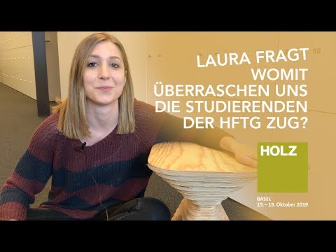Holz 2019 | Laura fragt: Womit überraschen uns die Studierenden der HFTG Zug?