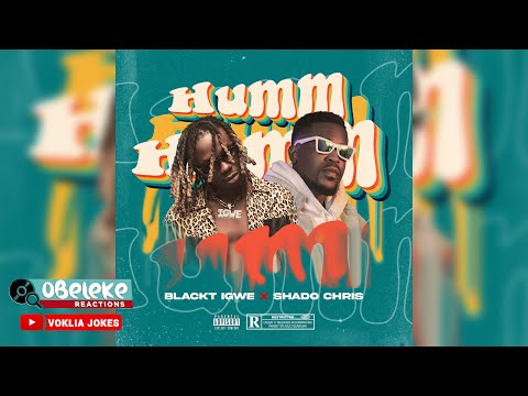 BlackT Igwe, Shado chris - Humm humm II OBELEKE REACTION