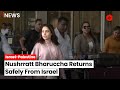 Nushrratt Bharuccha Safely Returns To Mumbai from Israel Amid Conflict | Israel Palestine War