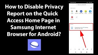 How to Disable Privacy Report on the Quick Access Home Page in Samsung Internet Browser for Android?