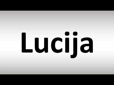How to Pronounce Lucija
