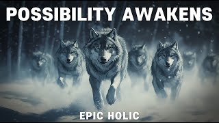 Possibility Awakens | Epic Motivational Music (Wolf Pack – Blizzard Run)