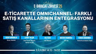 E-TİCARETTE OMNICHANNEL: FARKLI SATIŞ KANALLARININ ENTEGRASYONU | Panel