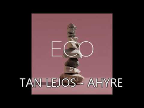 TAN LEJOS | ECO | AHYRE | ALBUM 2023