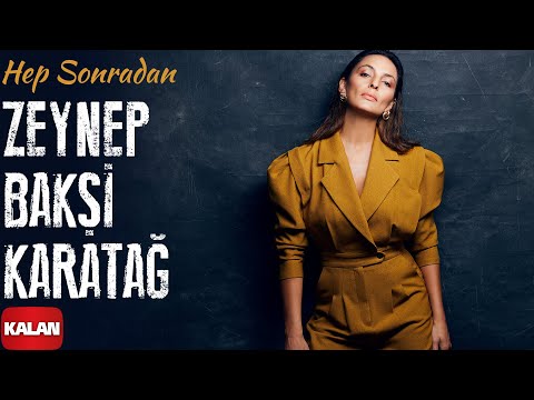 Zeynep Bakşi Karatağ - Hep Sonradan I Single © 2022 Kalan Müzik