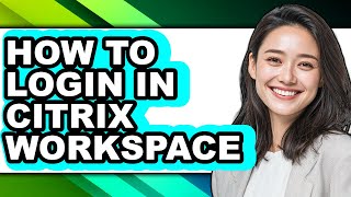 How to Login in Citrix Workspace (easy Method)