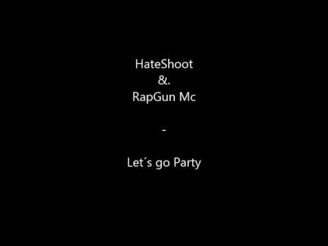 HateShoot, RapGun Mc -  Let´s go Party