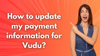 How to update my payment information for Vudu  - Step by Step