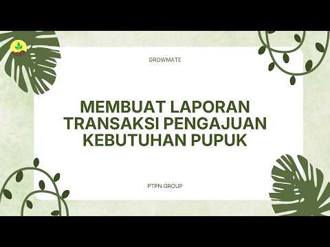 Membuat Laporan Transaksi Pengajuan Kebutuhan Pupuk untuk Regional dan HO Sub Holding di GrowMate Web