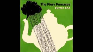 FIERY FURNACES : Bitter Tea&quot; (Demo suite)