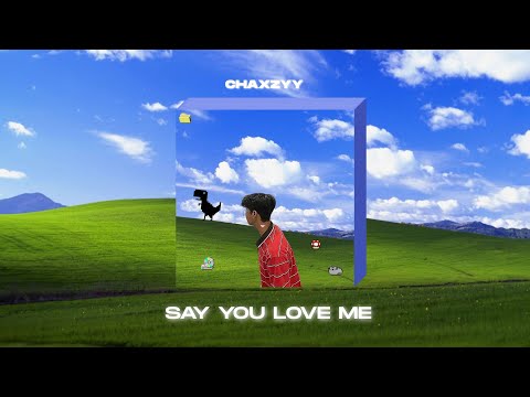 chaxzyy - say you love me