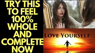 Self-Love Exercise to Feel 100% Whole and Complete NOW