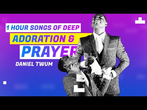 1 Hour of Deep Adoration & Prayer Songs | Soulful Worship for Morning & Night | Daniel Twum