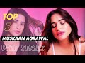 Muskaan Agarwal Top 5 Uncut Web Series List