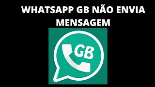 Resolvido - Whatsapp GB não envia mensagem