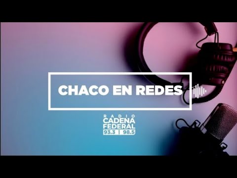 🟣 EN VIVO - CHACO EN REDES | 23.10.2025