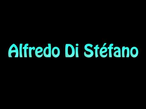Learn How To Pronounce Alfredo Di Stefano