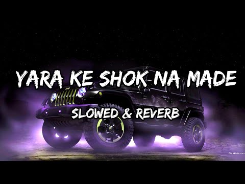 Yara Ke Shok Na Made - {Slowed & Reverb} - Sumit Goswami Songs