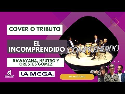 Cover o Tributo: "El Incomprendido" por Rawayana, Neutro y Orestes Gómez - En Aleatorio | (15.08)
