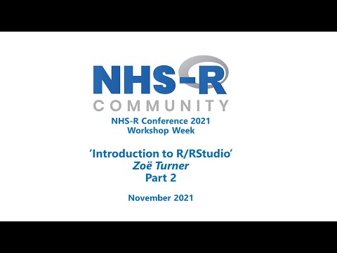 NHS-R Conference 2021: Intro to R/RStudio Workshop - Part 2