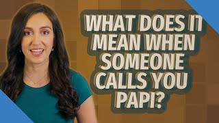 What does it mean when someone calls you papi